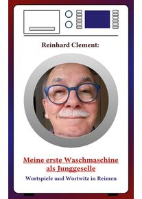 Meine erste Waschmaschine als Junggeselle - Reinhard Clement (Buch)