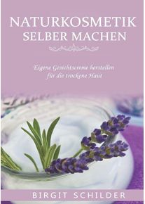 Naturkosmetik selber machen - Birgit Schilder (Buch)