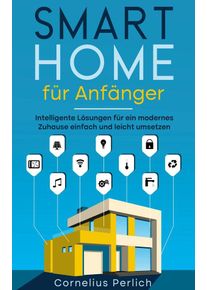 Smart Home für Anfänger - Cornelius Perlich (Buch)
