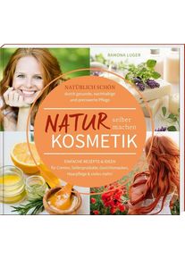 Naturkosmetik selber machen - Ramona Luger (Buch)