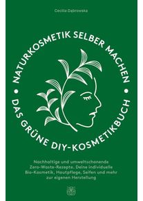 Naturkosmetik selber machen: Das grüne DIY-Kosmetikbuch (Buch)