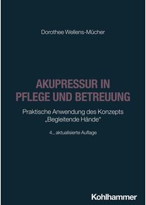 Akupressur in Pflege und Betreuung - Dorothee Wellens-M&uuml;cher (Buch)