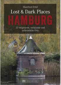 Bruckmann Lost und Dark Places Hamburg 33 vergessene verlassene und unheimliche Orte Buch - Campingf&uuml;hrer