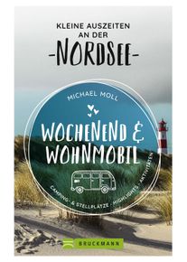 Michael Moll - Wochenend und Wohnmobil - Nordsee - Campingf&uuml;hrer von Bruckmann