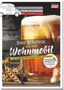 Reisemobil Stellplatzf&uuml;hrer Urige Brauereien Bier-Erlebnis mit dem Wohnmobil - Campingf&uuml;hrer von Reisemobil International